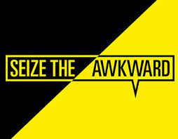 Seize The Awkward